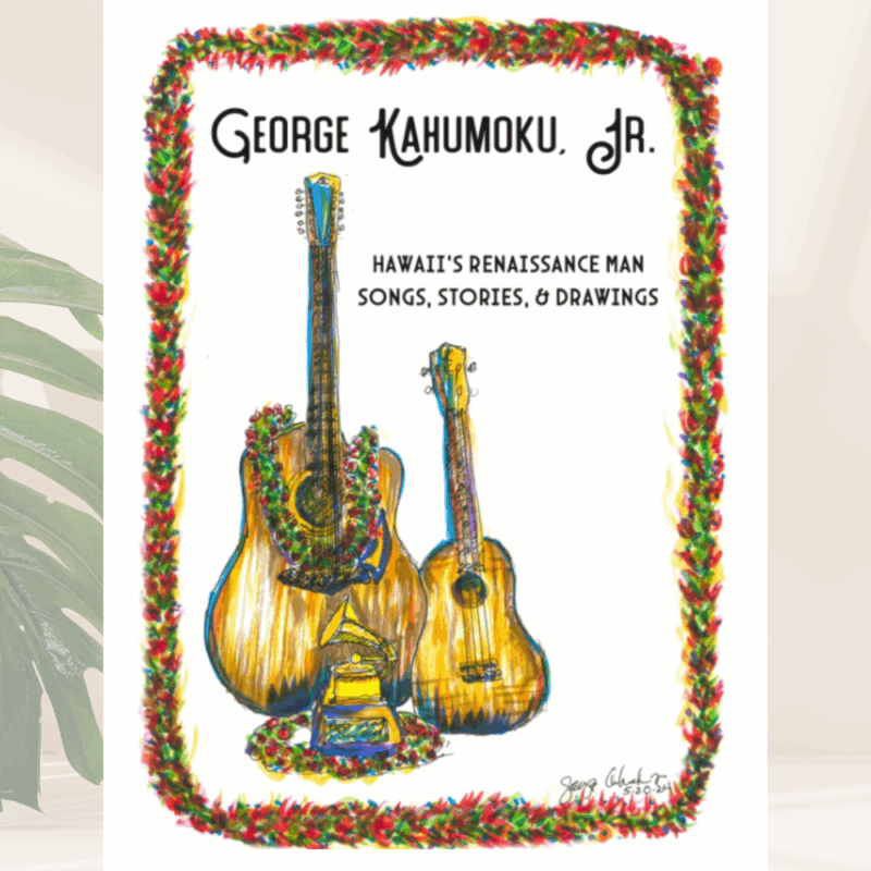 George Kahumoku, Jr. Hawaii’s Renaissance Man Songs, Stories, & Drawings